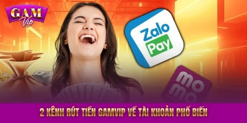 2 kênh rút tiền GAMVIP về tài khoản phổ biến
