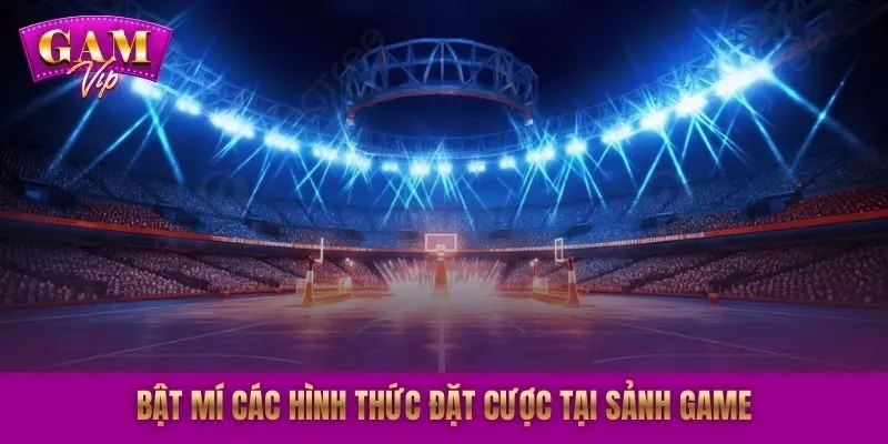 Bật mí các hình thức đặt cược tại sảnh game