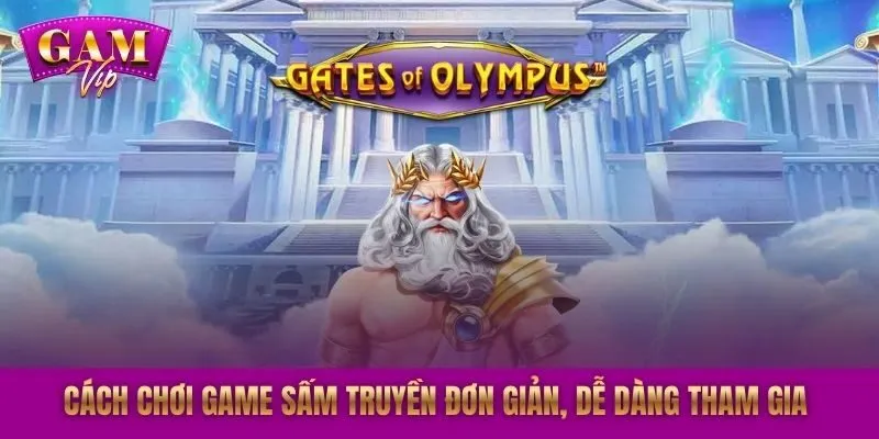 Cách chơi game Sấm Truyền đơn giản, dễ dàng tham gia