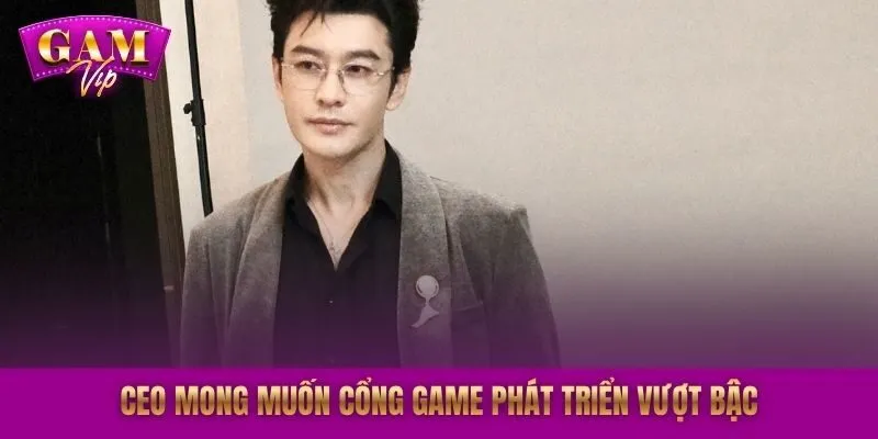 CEO mong muốn cổng game phát triển vượt bậc
