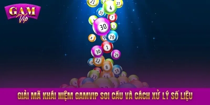 Giải mã khái niệm GAMVIP soi cầu và cách xử lý số liệu