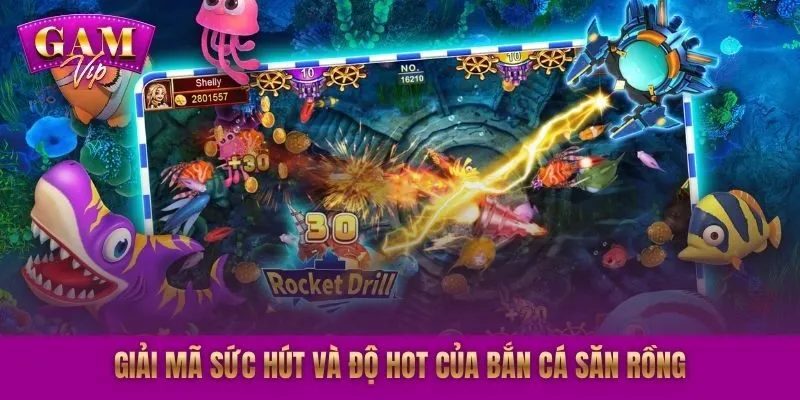 Giải mã sức hút và độ hot của bắn cá săn rồng