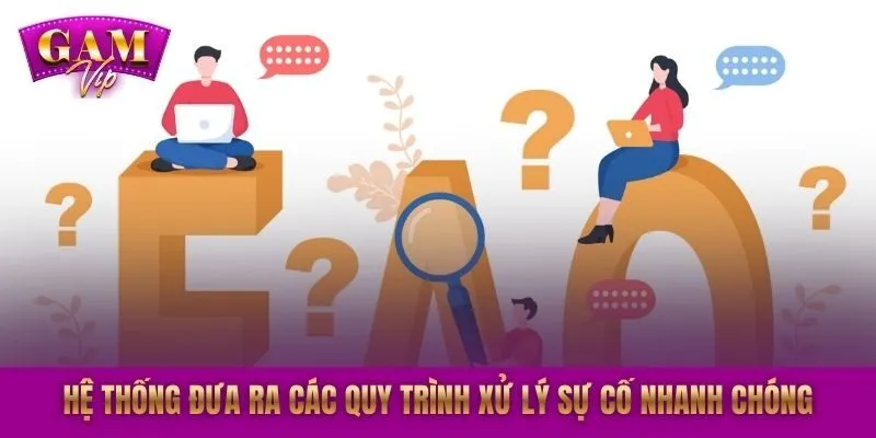 Hệ thống đưa ra các quy trình xử lý sự cố nhanh chóng