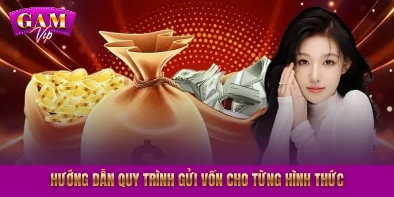 Hướng dẫn quy trình gửi vốn cho từng hình thức