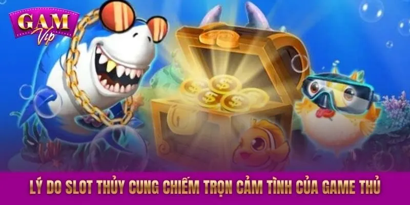 Lý do slot Thủy Cung chiếm trọn cảm tình của game thủ