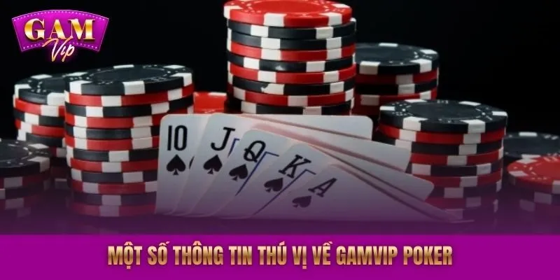 Một số thông tin thú vị về GAMVIP Poker