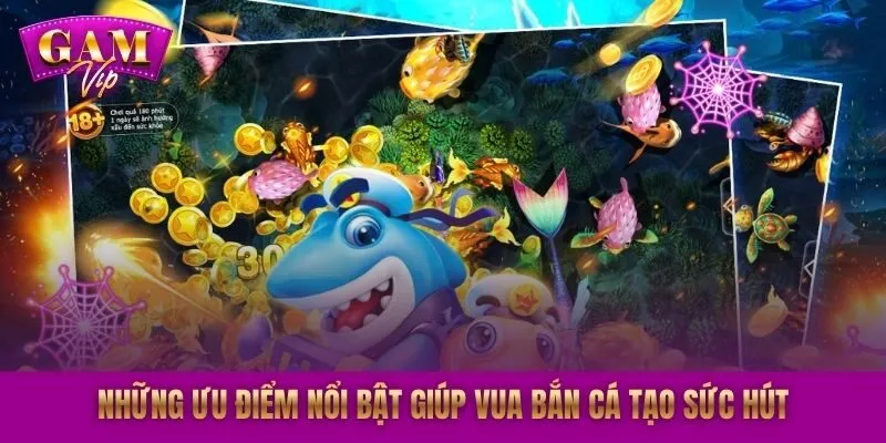 Những ưu điểm nổi bật giúp vua bắn cá tạo sức hút