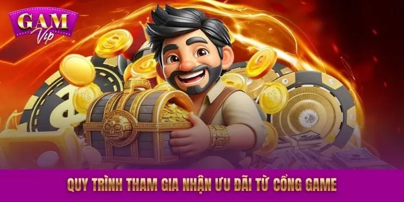 Quy trình tham gia nhận ưu đãi từ cổng game