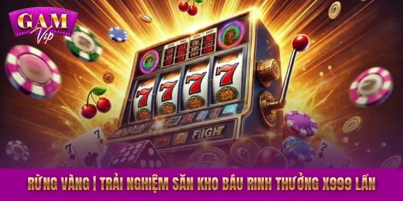 Rừng Vàng | Trải Nghiệm Săn Kho Báu Rinh Thưởng X999 Lần