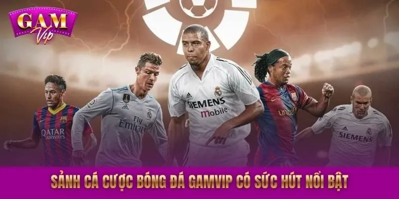 Sảnh cá cược bóng đá GAMVIP có sức hút nổi bật