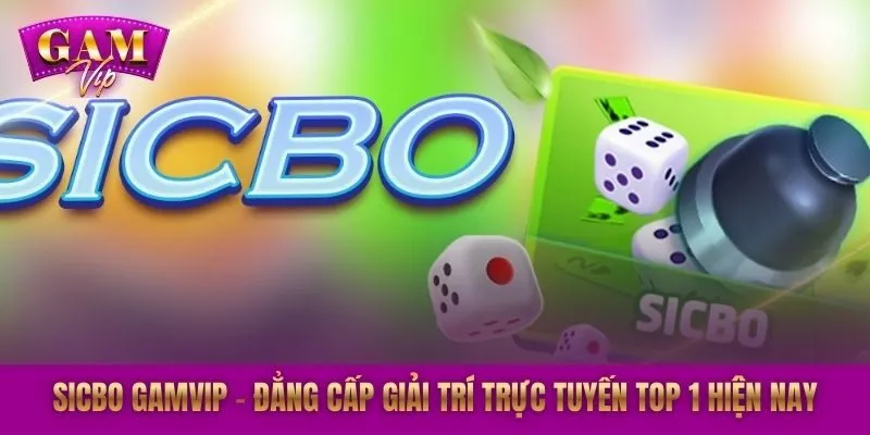 Sicbo GAMVIP - Đẳng Cấp Giải Trí Trực Tuyến Top 1 Hiện Nay