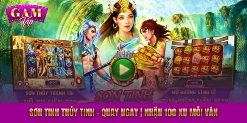 Sơn Tinh Thủy Tinh - Quay Ngay | Nhận 100 Xu Mỗi Ván