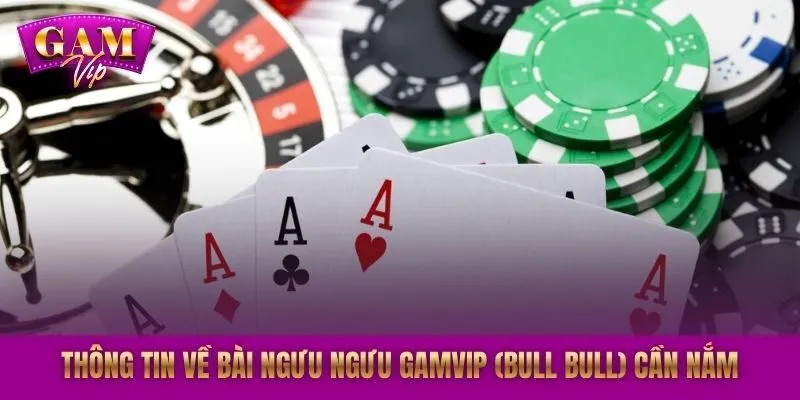 Thông tin về bài Ngưu Ngưu GAMVIP (Bull Bull) cần nắm