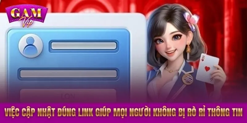 Việc cập nhật đúng link giúp mọi người không bị rò rỉ thông tin