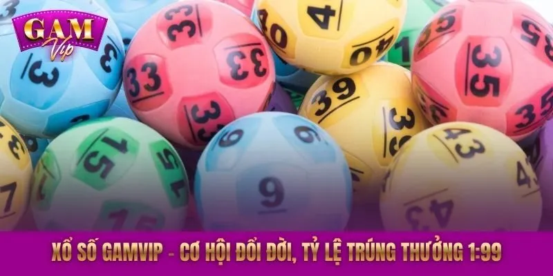 Xổ Số GAMVIP – Cơ Hội Đổi Đời | Tỷ Lệ Trúng Thưởng 1:99