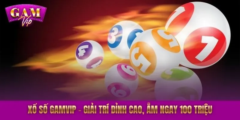 Xổ Số GAMVIP - Giải Trí Đỉnh Cao | Ẵm Ngay 100 Triệu